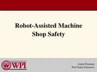 Robot-Assisted Machine Shop Safety