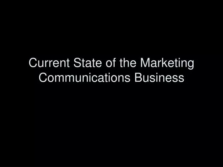 current state of the marketing communications business