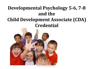 Developmental Psychology 5-6, 7-8 and the Child Development Associate (CDA) Credential