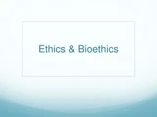 Ethics &amp; Bioethics