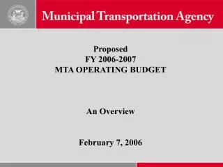Proposed FY 2006-2007 MTA OPERATING BUDGET An Overview February 7, 2006