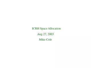 ICRH Space Allocation Aug 27, 2003 Mike Cole