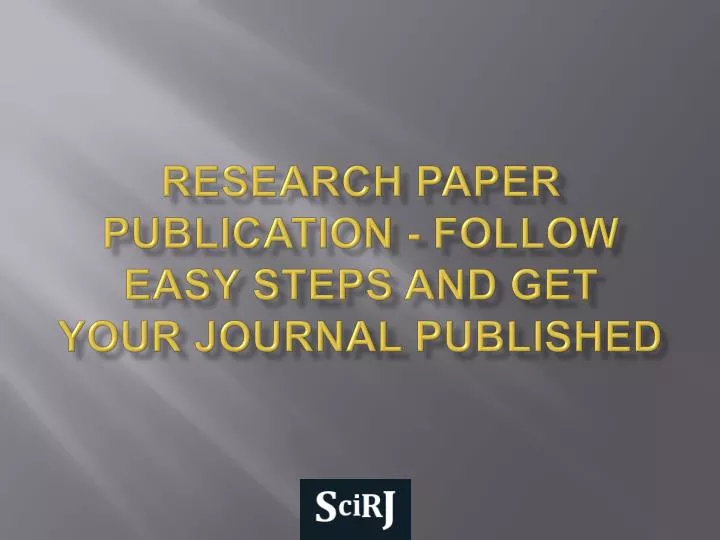 research paper publication follow easy steps and get your journal published