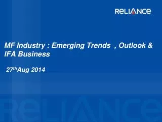 MF Industry : Emerging Trends , Outlook &amp; IFA Business 27 th Aug 2014