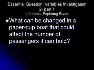 Essential Question: Variables Investigation 2- part 1 Lifeboats: Exploring Boats