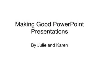 Making Good PowerPoint Presentations