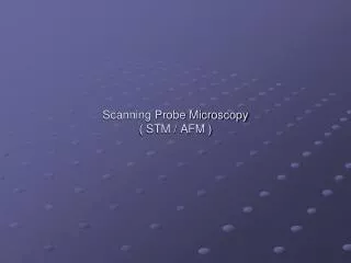 Scanning Probe Microscopy ( STM / AFM )