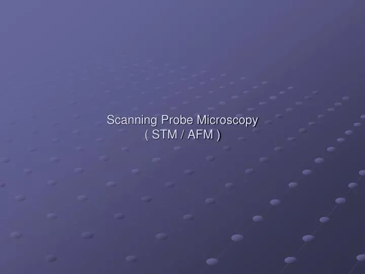 scanning probe microscopy stm afm