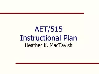 AET/515 Instructional Plan Heather K. MacTavish