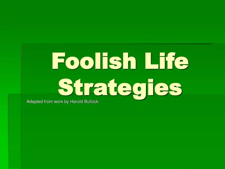 foolish life strategies