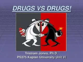 DRUGS VS DRUGS!