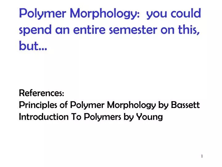 polymer morphology you could spend an entire semester on this but