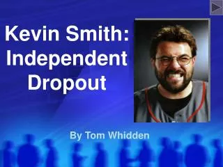 Kevin Smith: Independent Dropout