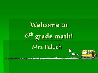 Welcome to 6 th grade math!