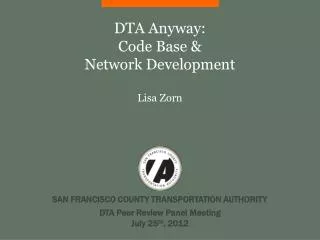 DTA Anyway: Code Base &amp; Network Development Lisa Zorn