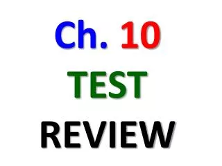 Ch. 10 TEST REVIEW