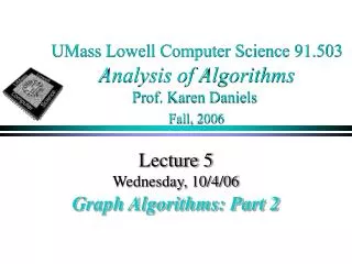 UMass Lowell Computer Science 91.503 Analysis of Algorithms Prof. Karen Daniels Fall, 2006