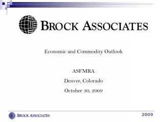 Economic and Commodity Outlook ASFMRA Denver, Colorado October 30, 2009