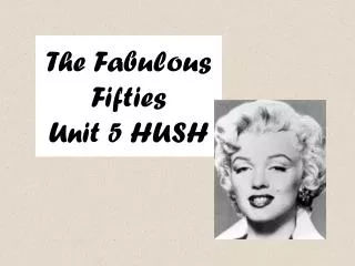 The Fabulous Fifties Unit 5 HUSH