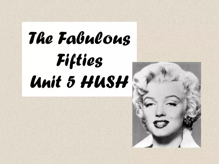 the fabulous fifties unit 5 hush
