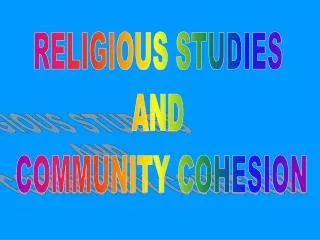 RELIGIOUS STUDIES AND COMMUNITY COHESION