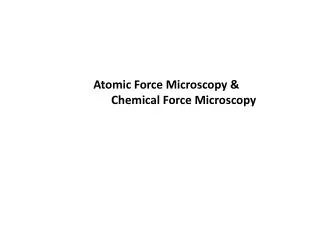 Atomic Force Microscopy &amp; Chemical Force Microscopy