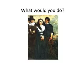 What would you do?