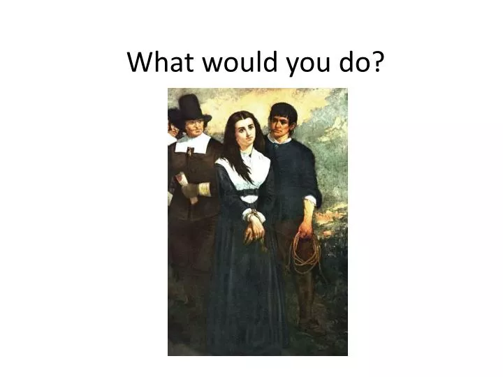 what would you do