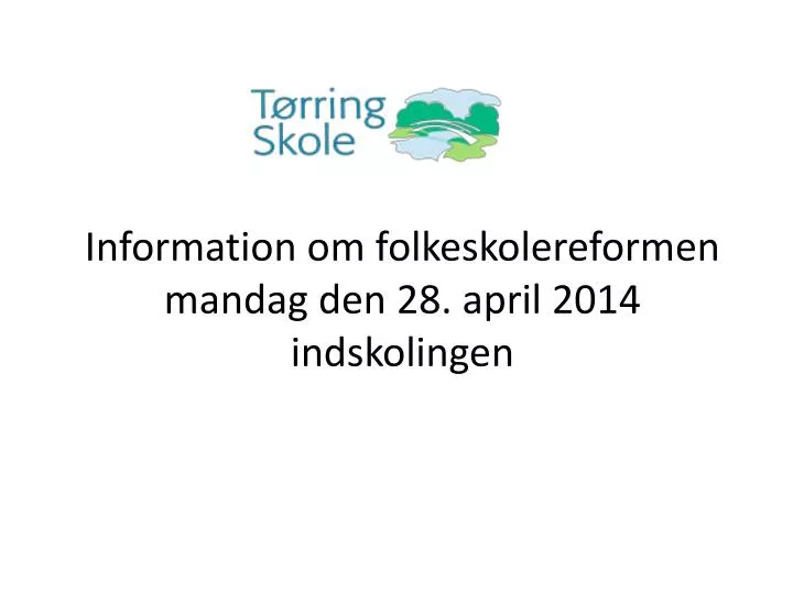 information om folkeskolereformen mandag den 28 april 2014 indskolingen