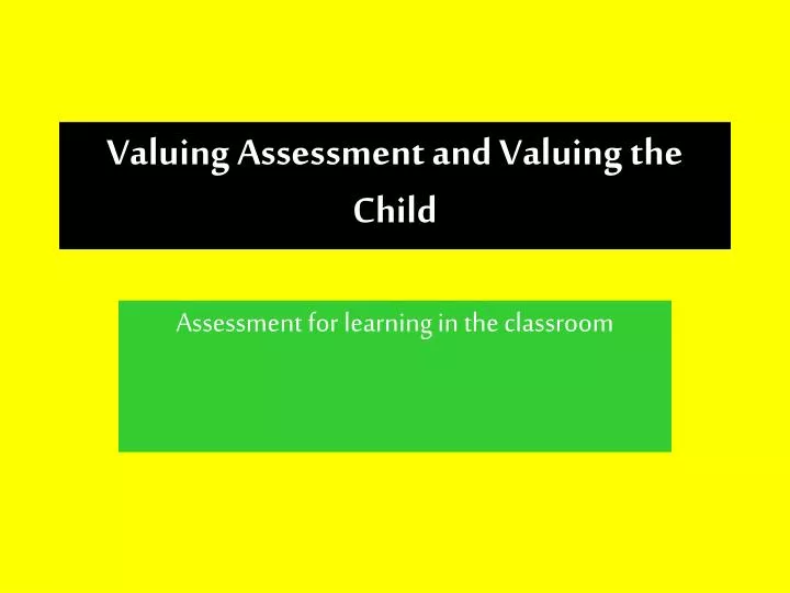 valuing assessment and valuing the child