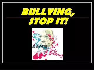 BULLYING, STOP IT!