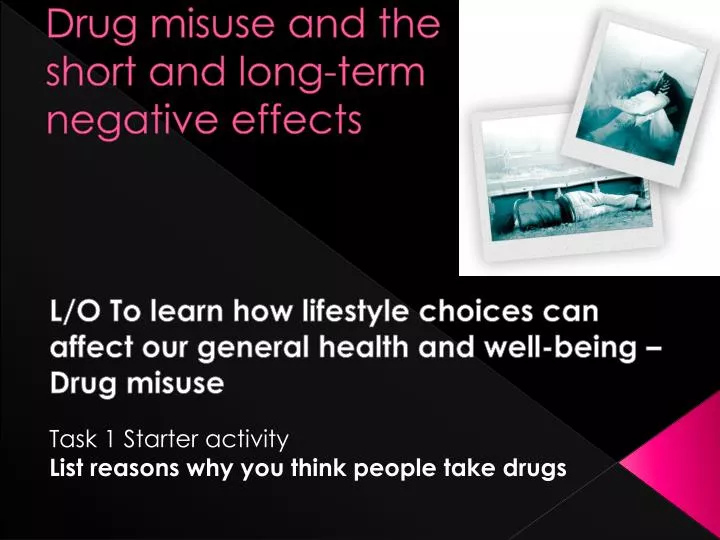 drug misuse and the short and long term negative effects