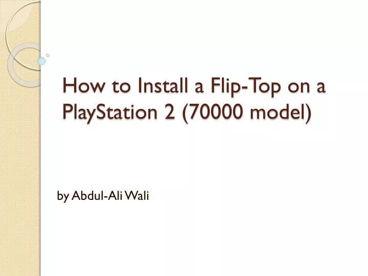 how to install a flip top on a playstation 2 70000 model