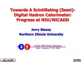 Towards A Scintillating (Semi)-Digital Hadron Calorimeter: Progress at NIU/NICADD Jerry Blazey
