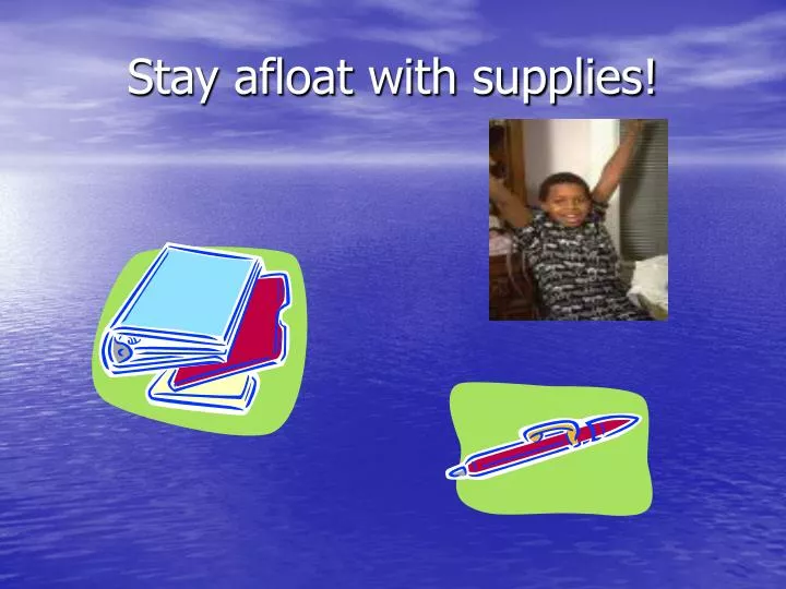 stay afloat with supplies