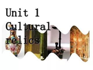Unit 1 Cultural relics