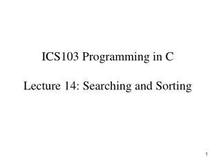 ICS103 Programming in C Lecture 14: Searching and Sorting