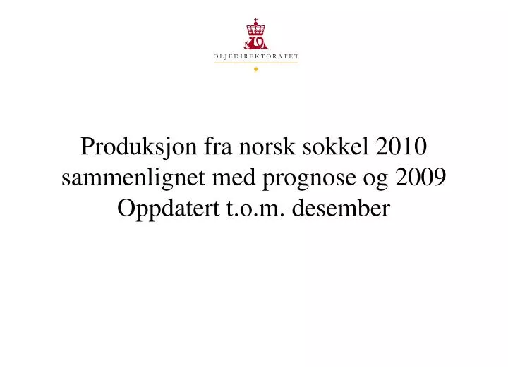 produksjon fra norsk sokkel 2010 sammenlignet med prognose og 2009 oppdatert t o m desember