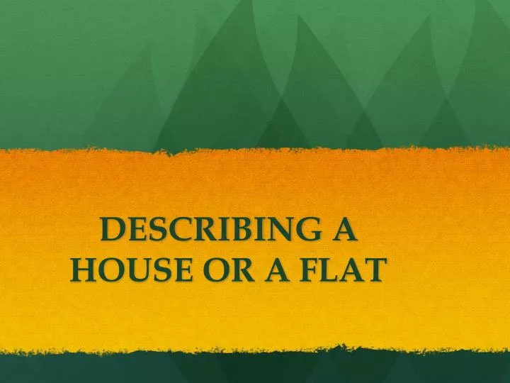 describing a house or a flat