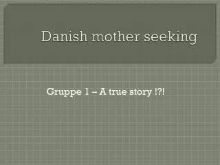 danish mother seeking