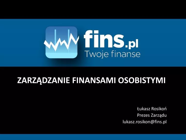 zarz dzanie finansami osobistymi ukasz rosiko prezes zarz du l ukasz rosikon@fins pl