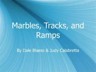 Marbles, Tracks, and Ramps