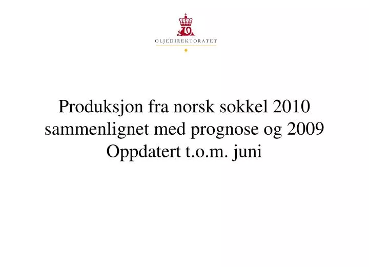 produksjon fra norsk sokkel 2010 sammenlignet med prognose og 2009 oppdatert t o m juni