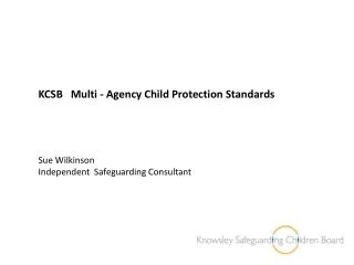 KCSB Multi - Agency Child Protection Standards Sue Wilkinson