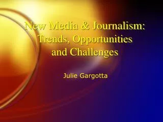 New Media &amp; Journalism: Trends, Opportunities and Challenges