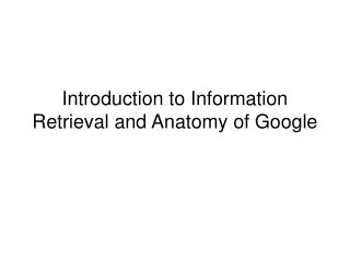 Introduction to Information Retrieval and Anatomy of Google
