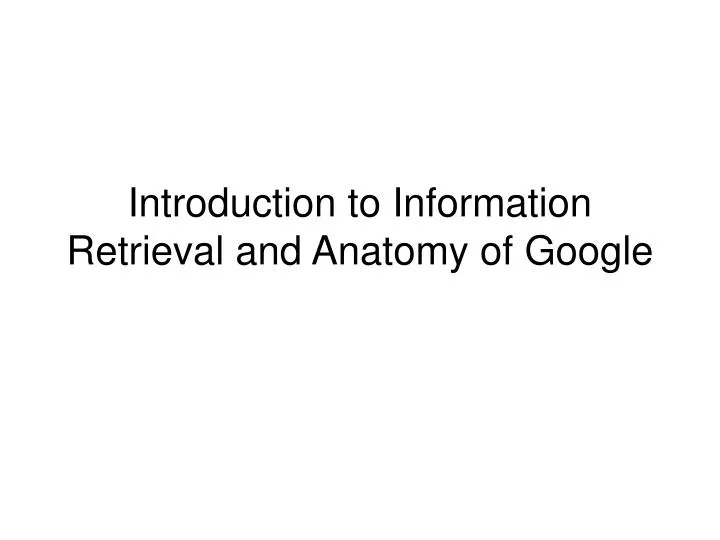 introduction to information retrieval and anatomy of google