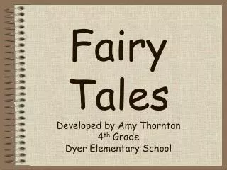 Fairy Tales Developed by Amy Thornton 4 th Grade Dyer Elementary School