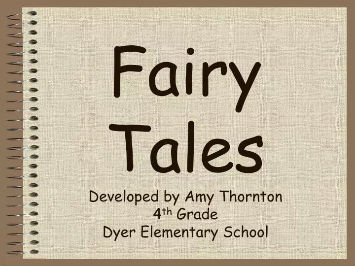 fairy tales developed by amy thornton 4 th grade dyer elementary school