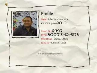 Profile Name Robertson Sondoh Jr KPLI TESL June 2010 Matrix No 6992 ID No 800215-12-5173